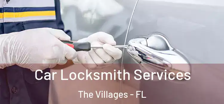  Car Locksmith Services The Villages - FL